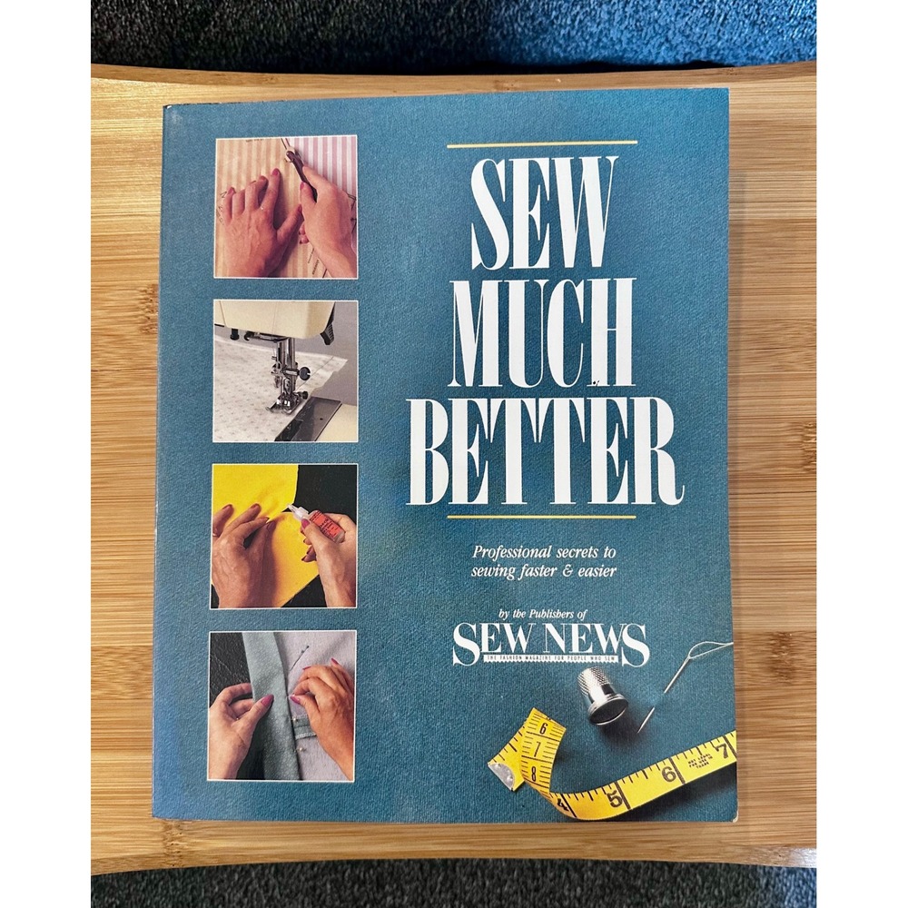 Sew Much Better Professional Secrets to Sewing Faster & Easier Sew News Book